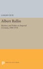 Image for Albert Ballin : Business and Politics in Imperial Germany, 1888-1918