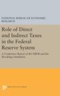 Image for Role of Direct and Indirect Taxes in the Federal Reserve System : A Conference Report of the NBER and the Brookings Institution