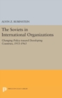 Image for Soviets in International Organizations : Changing Policy toward Developing Countries, 1953-1963