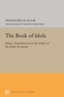 Image for The book of idols  : being a translation from the Arabic of the Kitåab al-Aòsnåam