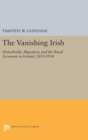 Image for The Vanishing Irish : Households, Migration, and the Rural Economy in Ireland, 1850-1914