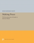 Image for Making Peace : The Reconstruction of Gender in Interwar Britain