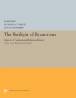 Image for The twilight of Byzantium  : political, spiritual, and cultural life in Byzantium during the fourteenth and fifteenth centuries