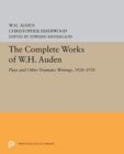 Image for The complete works of W.H. Auden  : plays and other dramatic writings, 1928-1938