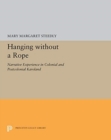 Image for Hanging without a Rope : Narrative Experience in Colonial and Postcolonial Karoland