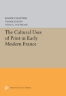 Image for The Cultural Uses of Print in Early Modern France