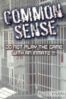 Image for Common Sense Do Not Play The Game With An Inmate