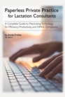 Image for Paperless Private Practice for Lactation Consultants : A Complete Guide to Maximizing Technology for Efficiency, Productivity, and HIPAA Compliance