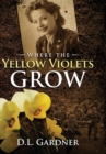 Image for Where the Yellow Violets Grow : A WWII sweet romance