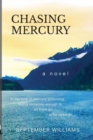 Image for Chasing Mercury : In the time of Mercury Poisoning Loving Someone Enough to Let Them Go is for Cowards