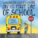 Image for William, The What-If Wonder On His First Day of School : William is Worried!