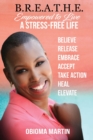 Image for B.R.E.A.T.H.E. : Empowered to Live a Stress-Free Life