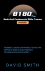 Image for B180 Basketball Fundamental Skills Program : Basketball Coaches and Personal Trainers: The Definitive Guide to Improving Player Development and Earning More