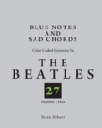 Image for Blue Notes and Sad Chords : Color Coded Harmony in the Beatles 27 Number 1 Hits