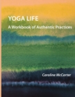 Image for Yoga Life : A Workbook of Authentic Practices