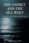 Image for The Osprey and the Sea Wolf : The Battle of the Atlantic 1942