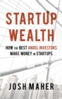 Image for Startup Wealth : How The Best Angel Investors Make Money In Startups