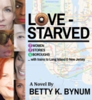 Image for Love-Starved : 7 Women, 7 Stories, 5 Boroughs...with Trains to Long Island &amp; New Jersey