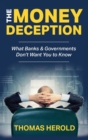 Image for The Money Deception - What Banks &amp; Governments Don&#39;t Want You to Know