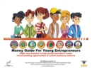 Image for The Money Guide For Young Entrepreneurs : Eight Easy Lessons To Help Young Innovators Create Career-Building Opportunities &amp; Launch Business Ventures