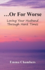 Image for ...Or For Worse : Loving Your Husband Through Hard Times