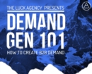 Image for Demand Generation Marketing 101 : How to Create B2B Demand