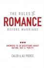 Image for The Rules of Romance Before Marriage : Answers to 50 Questions About Dating, Sex and Purity.