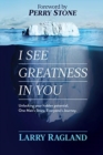 Image for I See Greatness In You : Unlocking Your Hidden Potential, One Man&#39;s Story, Everyone&#39;s Journey