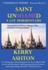 Image for Saint Unshamed : A Gay Mormon&#39;s Life: Healing From the Shame of Religion, Rape, Conversion Therapy &amp; Cancer
