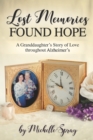 Image for Lost Memories Found Hope : A Granddaughter&#39;s Story of Love throughout Alzheimer&#39;s