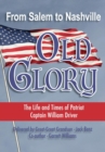 Image for From Salem to Nashville OLD GLORY: The Life and Times of Patriot Captain William Driver
