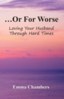 Image for ...Or For Worse: Loving Your Husband Through Hard Times
