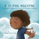 Image for B is for Breathe : The ABCs of Coping with Fussy and Frustrating Feelings