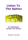 Image for Listen To The Sphinx : An Ipsissimus Breaks The Silence