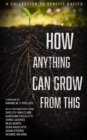 Image for How Anything Can Grow From This