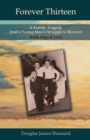 Image for Forever Thirteen : A Family Tragedy and a Young Man&#39;s Struggle to Recover (Faith, Hope &amp; Love)