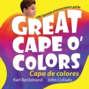 Image for Great Cape o&#39; Colors - Capa de colores : (English-Spanish with pronunciation guide)