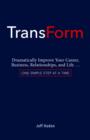 Image for TransForm: Dramatically Improve Your Career, Business, Relationships, and Life...One Simple Step at a Time