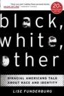 Image for Black, White, Other : Biracial Americans Talk About Race and Identity