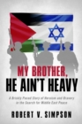 Image for My Brother, He Ain&#39;t Heavy: A Briskly Paced Story of Heroism and Bravery in the Search for Middle East Peace