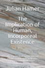 Image for The Implication of Human, Incorporeal Existence