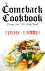 Image for Comeback Cookbook: Change Your Life Using Food!