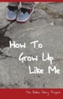 Image for How To Grow Up Like Me : The Ballou Story Project