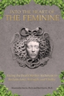 Image for Into the Heart of the Feminine : Facing the Death Mother Archetype to Reclaim Love, Strength, and Vitality