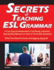 Image for Secrets of Teaching ESL Grammar : A Fun, Easy-to-Understand, Fast-Paced, Intensive, Step-by-Step Manual on How to Teach ESL Grammar