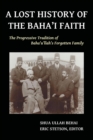 Image for A Lost History of the Baha&#39;i Faith : The Progressive Tradition of Baha&#39;u&#39;llah&#39;s Forgotten Family