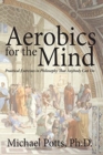 Image for Aerobics for the Mind : Practical Exercises in Philosophy That Anybody Can Do