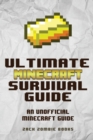 Image for The Ultimate Minecraft Survival Guide : An Unofficial Guide to Minecraft Tips and Tricks That Will Make You Into A Minecraft Pro