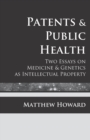 Image for Patents and Public Health : Two Essays on Medicine &amp; Genetics as Intellectual Property