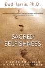 Image for Sacred Selfishness : A Guide to Living a Life of Substance